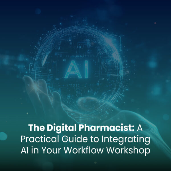 Digital Pharmacist: A Practical Guide to Integrating I in Your Workflow Workshop